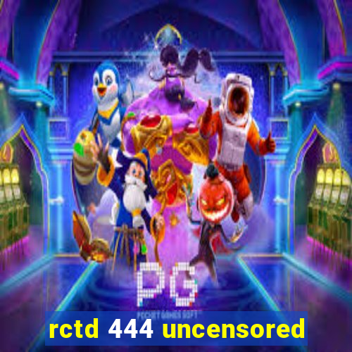 rctd 444 uncensored